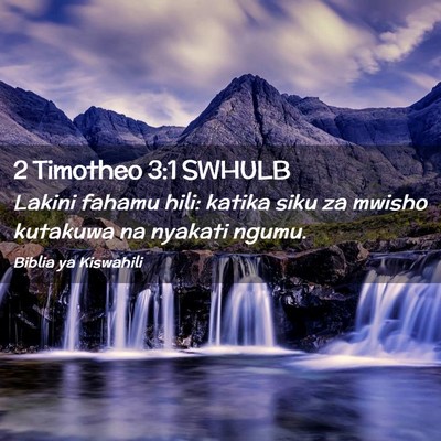 Picture 02 - 2 Timotheo 3:1 SWHULB - Lakini fahamu hili: katika siku za mwisho - Bible Verse Picture