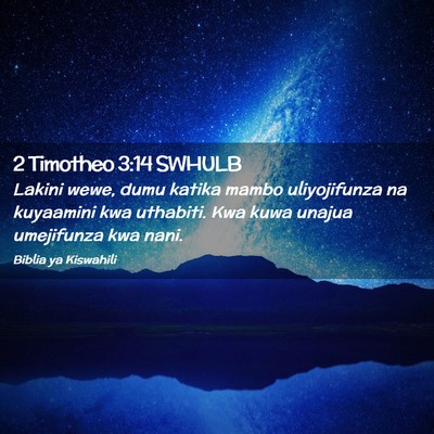 Picture 02 - 2 Timotheo 3:14 SWHULB - Lakini wewe, dumu katika mambo uliyojifunza na - Bible Verse Picture