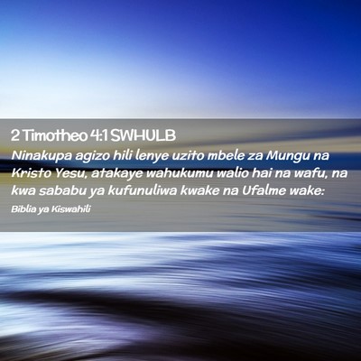 Picture 02 - 2 Timotheo 4:1 SWHULB - Ninakupa agizo hili lenye uzito mbele za Mungu na - Bible Verse Picture