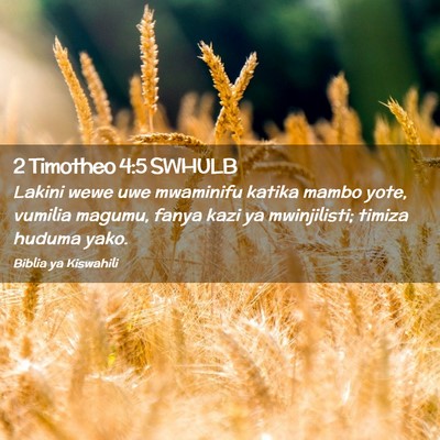 Picture 02 - 2 Timotheo 4:5 SWHULB - Lakini wewe uwe mwaminifu katika mambo yote, - Bible Verse Picture