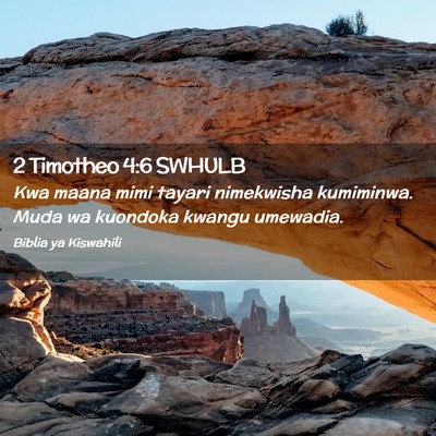 Picture 02 - 2 Timotheo 4:6 SWHULB - Kwa maana mimi tayari nimekwisha kumiminwa. Muda - Bible Verse Picture