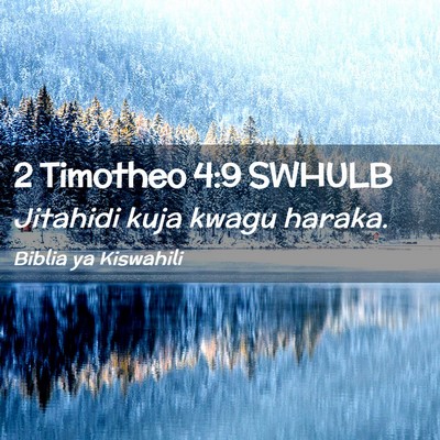 Picture 02 - 2 Timotheo 4:9 SWHULB - Jitahidi kuja kwagu - Bible Verse Picture