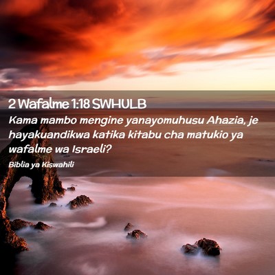 Picture 02 - 2 Wafalme 1:18 SWHULB - Kama mambo mengine yanayomuhusu Ahazia, je - Bible Verse Picture