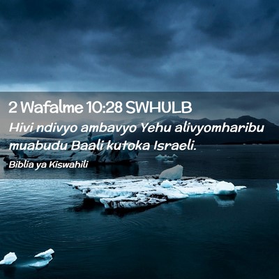 Picture 02 - 2 Wafalme 10:28 SWHULB - Hivi ndivyo ambavyo Yehu alivyomharibu muabudu - Bible Verse Picture