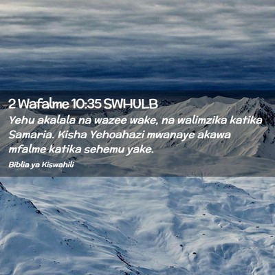Picture 02 - 2 Wafalme 10:35 SWHULB - Yehu akalala na wazee wake, na walimzika katika - Bible Verse Picture