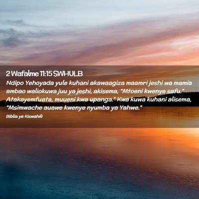 Picture 02 - 2 Wafalme 11:15 SWHULB - Ndipo Yehoyada yule kuhani akawaagiza maamri - Bible Verse Picture