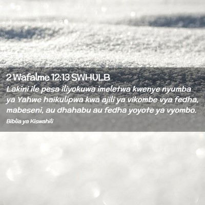 Picture 02 - 2 Wafalme 12:13 SWHULB - Lakini ile pesa iliyokuwa imeletwa kwenye nyumba - Bible Verse Picture