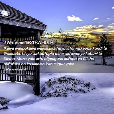 Picture 02 - 2 Wafalme 13:21 SWHULB - Ikawa walipokuwa wakimzika huyo mtu, wakaona - Bible Verse Picture