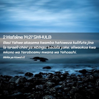 Picture 02 - 2 Wafalme 14:27 SWHULB - Basi Yahwe akasema kwamba hatoweza kulifuta jina - Bible Verse Picture