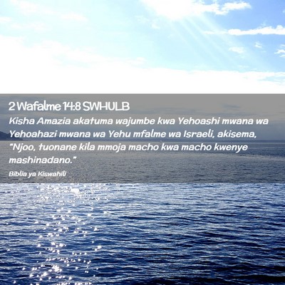 Picture 02 - 2 Wafalme 14:8 SWHULB - Kisha Amazia akatuma wajumbe kwa Yehoashi mwana - Bible Verse Picture