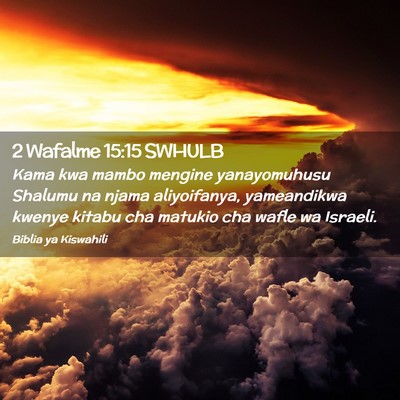Picture 02 - 2 Wafalme 15:15 SWHULB - Kama kwa mambo mengine yanayomuhusu Shalumu na - Bible Verse Picture