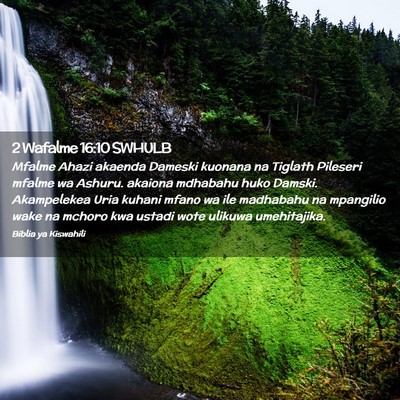 Picture 02 - 2 Wafalme 16:10 SWHULB - Mfalme Ahazi akaenda Dameski kuonana na Tiglath - Bible Verse Picture