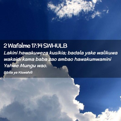 Picture 02 - 2 Wafalme 17:14 SWHULB - Lakini hawakuweza kusikia; badala yake walikuwa - Bible Verse Picture