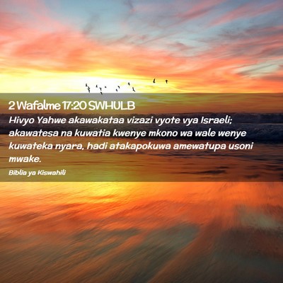 Picture 02 - 2 Wafalme 17:20 SWHULB - Hivyo Yahwe akawakataa vizazi vyote vya Israeli; - Bible Verse Picture
