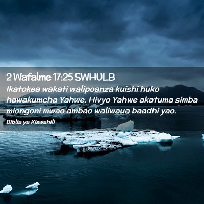 Picture 02 - 2 Wafalme 17:25 SWHULB - Ikatokea wakati walipoanza kuishi huko hawakumcha - Bible Verse Picture