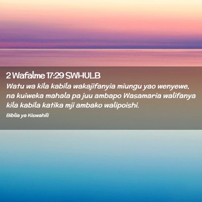 Picture 02 - 2 Wafalme 17:29 SWHULB - Watu wa kila kabila wakajifanyia miungu yao - Bible Verse Picture