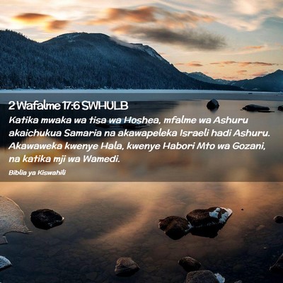 Picture 02 - 2 Wafalme 17:6 SWHULB - Katika mwaka wa tisa wa Hoshea, mfalme wa Ashuru - Bible Verse Picture
