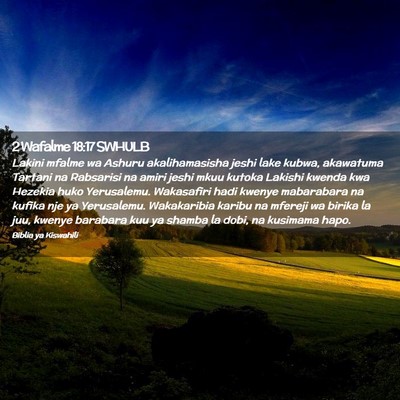 Picture 02 - 2 Wafalme 18:17 SWHULB - Lakini mfalme wa Ashuru akalihamasisha jeshi lake - Bible Verse Picture