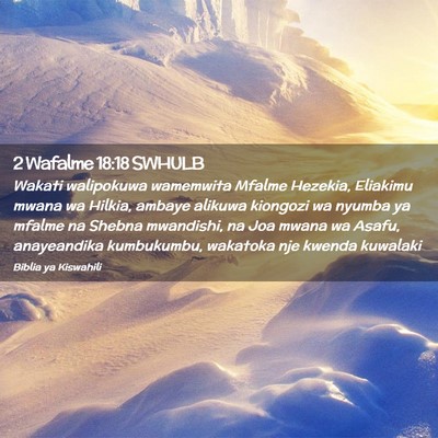 Picture 02 - 2 Wafalme 18:18 SWHULB - Wakati walipokuwa wamemwita Mfalme Hezekia, - Bible Verse Picture