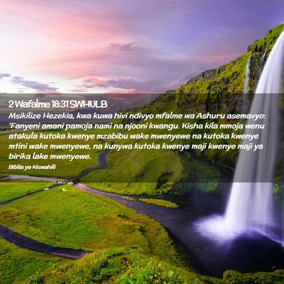 Picture 02 - 2 Wafalme 18:31 SWHULB - Msikilize Hezekia, kwa kuwa hivi ndivyo mfalme wa - Bible Verse Picture