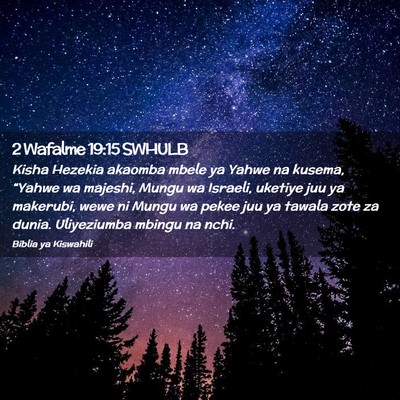 Picture 02 - 2 Wafalme 19:15 SWHULB - Kisha Hezekia akaomba mbele ya Yahwe na kusema, - Bible Verse Picture