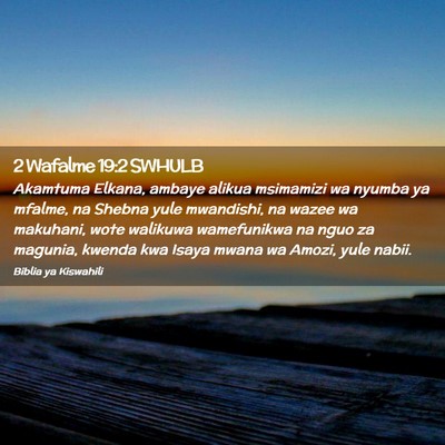 Picture 02 - 2 Wafalme 19:2 SWHULB - Akamtuma Elkana, ambaye alikua msimamizi wa - Bible Verse Picture