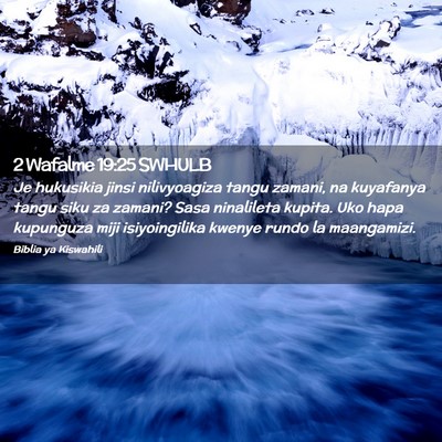 Picture 02 - 2 Wafalme 19:25 SWHULB - Je hukusikia jinsi nilivyoagiza tangu zamani, na - Bible Verse Picture