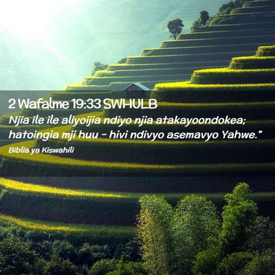 Picture 02 - 2 Wafalme 19:33 SWHULB - Njia ile ile aliyoijia ndiyo njia atakayoondokea; - Bible Verse Picture