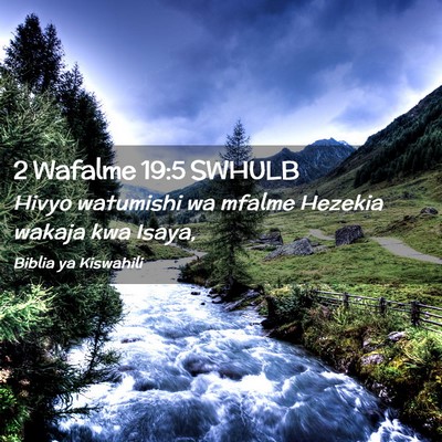 Picture 02 - 2 Wafalme 19:5 SWHULB - Hivyo watumishi wa mfalme Hezekia wakaja kwa - Bible Verse Picture