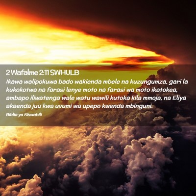 Picture 02 - 2 Wafalme 2:11 SWHULB - Ikawa walipokuwa bado wakienda mbele na - Bible Verse Picture