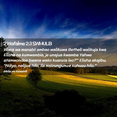 Picture 02 - 2 Wafalme 2:3 SWHULB - Wana wa manabii ambao walikuwa Betheli walikuja - Bible Verse Picture
