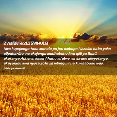 Picture 02 - 2 Wafalme 21:3 SWHULB - Kwa kupajenga tena mahala pa juu ambapo Hezekia - Bible Verse Picture