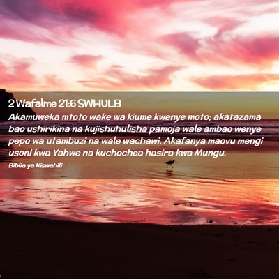 Picture 02 - 2 Wafalme 21:6 SWHULB - Akamuweka mtoto wake wa kiume kwenye moto; - Bible Verse Picture