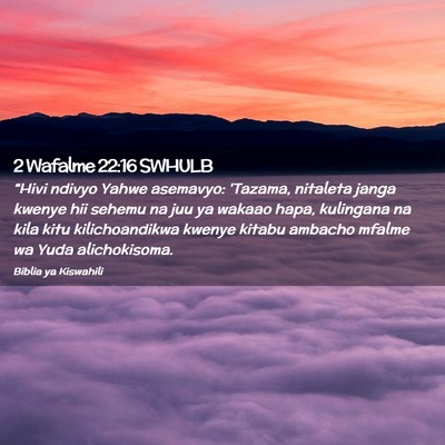 Picture 02 - 2 Wafalme 22:16 SWHULB - “Hivi ndivyo Yahwe asemavyo: 'Tazama, nitaleta - Bible Verse Picture