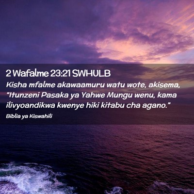 Picture 02 - 2 Wafalme 23:21 SWHULB - Kisha mfalme akawaamuru watu wote, akisema, - Bible Verse Picture