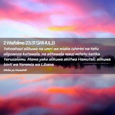 Picture 02 - 2 Wafalme 23:31 SWHULB - Yehoahazi alikuwa na umri wa miaka ishirini na - Bible Verse Picture