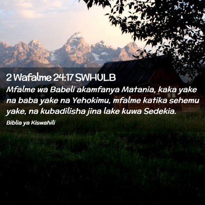Picture 02 - 2 Wafalme 24:17 SWHULB - Mfalme wa Babeli akamfanya Matania, kaka yake na - Bible Verse Picture