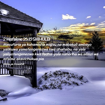 Picture 02 - 2 Wafalme 25:15 SWHULB - Masufuria ya kuhamisha majivu na mabakuli ambayo - Bible Verse Picture