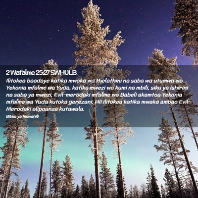 Picture 02 - 2 Wafalme 25:27 SWHULB - Ilitokea baadaye katika mwaka wa thelathini na - Bible Verse Picture