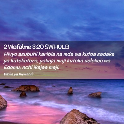 Picture 02 - 2 Wafalme 3:20 SWHULB - Hivyo asubuhi karibia na mda wa kutoa sadaka ya - Bible Verse Picture