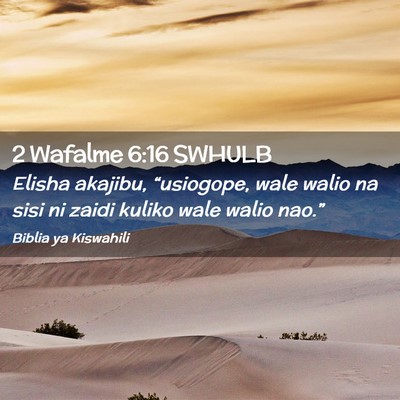 Picture 02 - 2 Wafalme 6:16 SWHULB - Elisha akajibu, “usiogope, wale walio na sisi - Bible Verse Picture