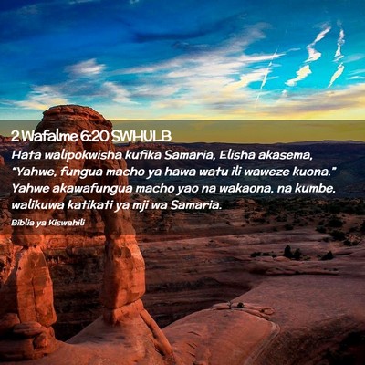 Picture 02 - 2 Wafalme 6:20 SWHULB - Hata walipokwisha kufika Samaria, Elisha akasema, - Bible Verse Picture