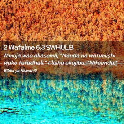 Picture 02 - 2 Wafalme 6:3 SWHULB - Mmoja wao akasema, “Nenda na watumishi wako - Bible Verse Picture