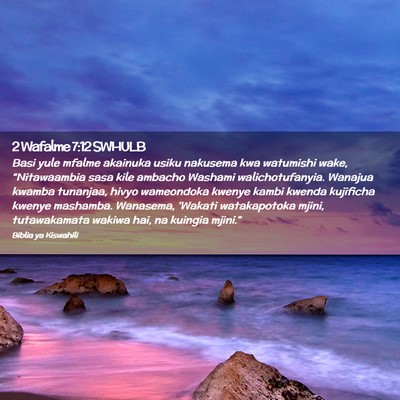 Picture 02 - 2 Wafalme 7:12 SWHULB - Basi yule mfalme akainuka usiku nakusema kwa - Bible Verse Picture
