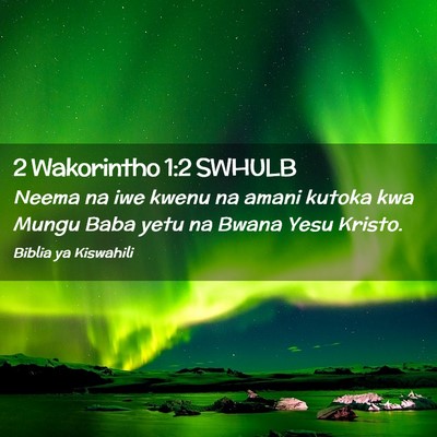 Picture 02 - 2 Wakorintho 1:2 SWHULB - Neema na iwe kwenu na amani kutoka kwa Mungu Baba - Bible Verse Picture