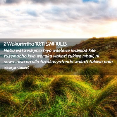 Picture 02 - 2 Wakorintho 10:11 SWHULB - Hebu watu wa jinsi hiyo waelewe kwamba kile - Bible Verse Picture