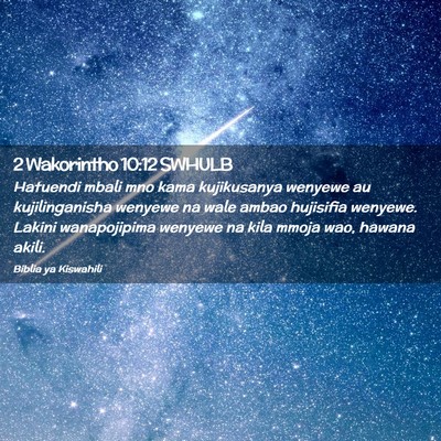 Picture 02 - 2 Wakorintho 10:12 SWHULB - Hatuendi mbali mno kama kujikusanya wenyewe au - Bible Verse Picture