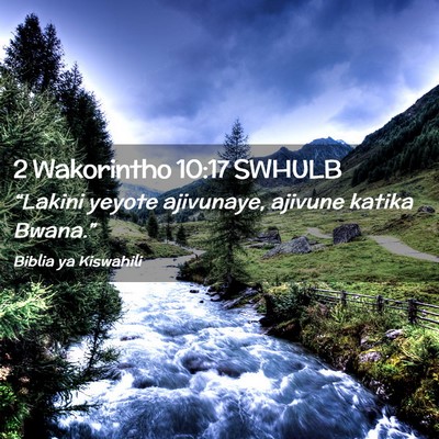Picture 02 - 2 Wakorintho 10:17 SWHULB - “Lakini yeyote ajivunaye, ajivune katika - Bible Verse Picture