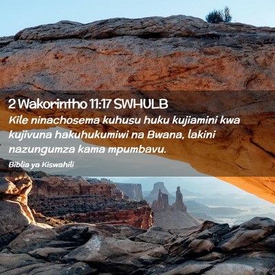 Picture 02 - 2 Wakorintho 11:17 SWHULB - Kile ninachosema kuhusu huku kujiamini kwa - Bible Verse Picture