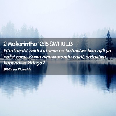 Picture 02 - 2 Wakorintho 12:15 SWHULB - Nitafurahi zaidi kutumia na kutumiwa kwa ajili ya - Bible Verse Picture